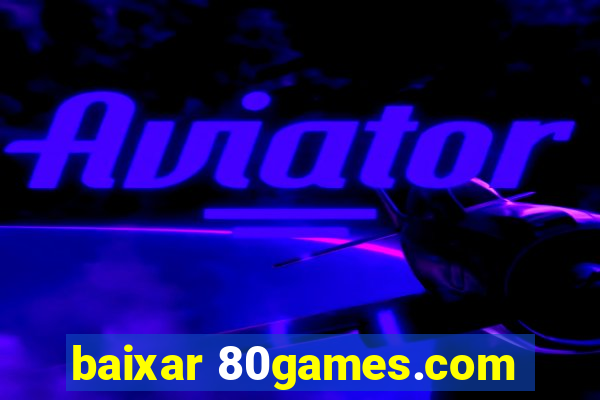 baixar 80games.com